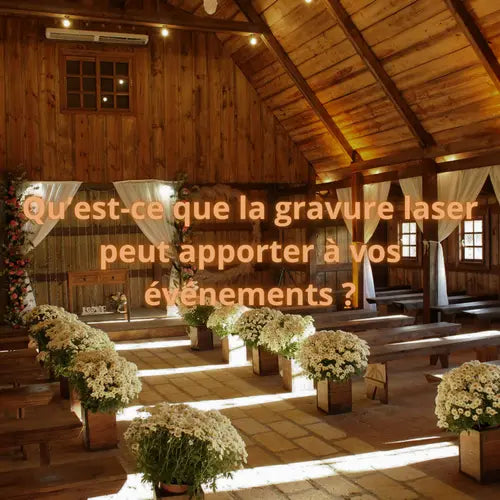 Qu'est-ce que la gravure laser peut apporter lors de vos événements ?